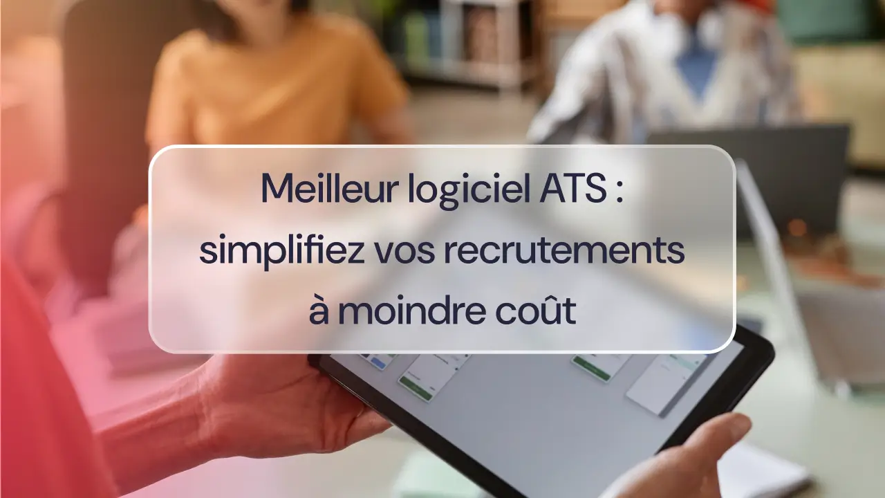 Meilleur logiciel ATS : simplifiez vos recrutements à moindre coût