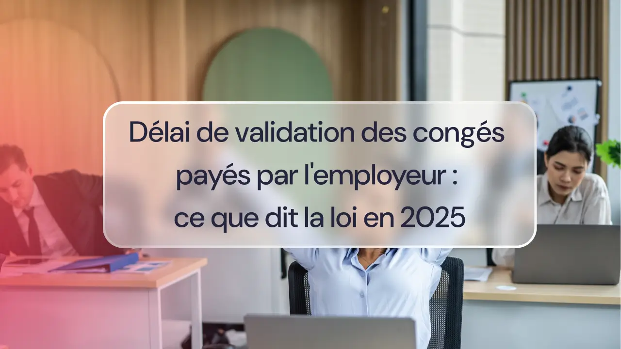 Délai validation congés payés : règles employeur 2025