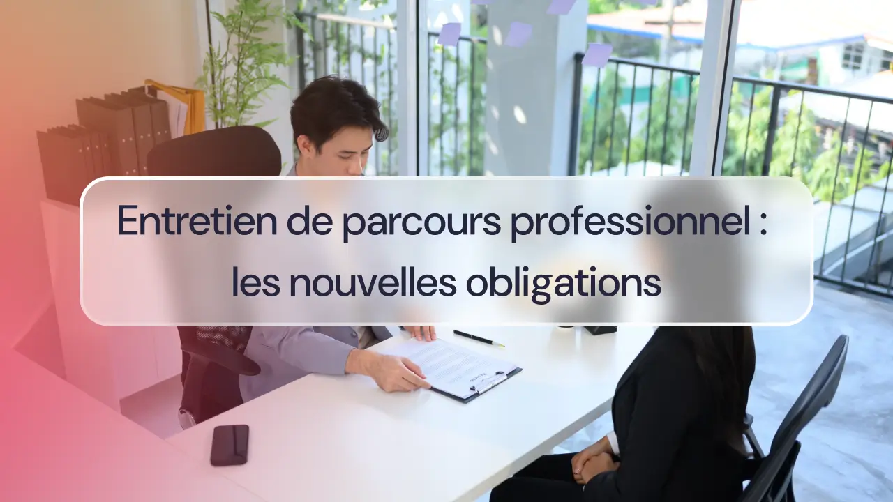 Entretien de parcours professionnel : guide complet des nouvelles obligations RH