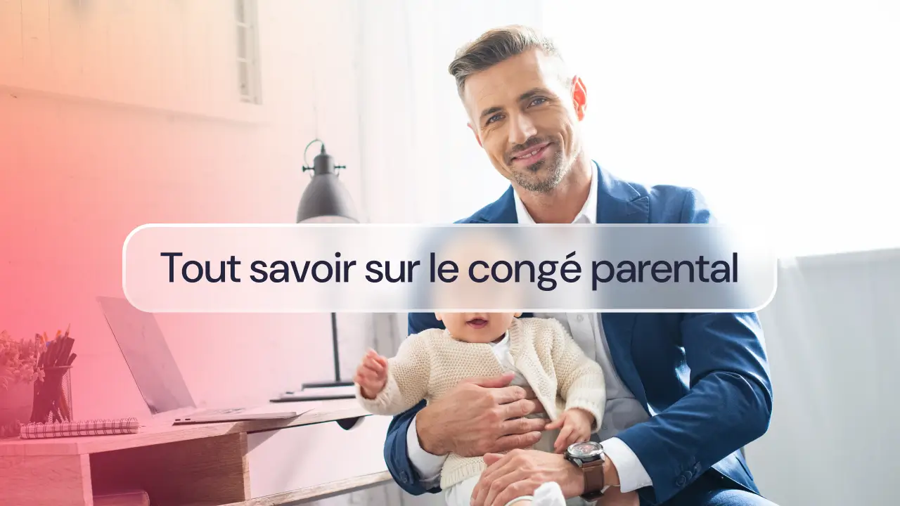 Tout savoir sur le congé parental