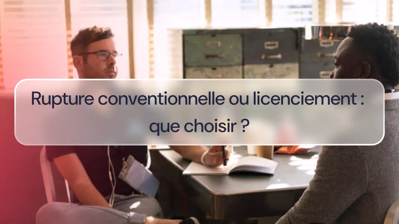 Rupture conventionnelle ou licenciement : que choisir ?