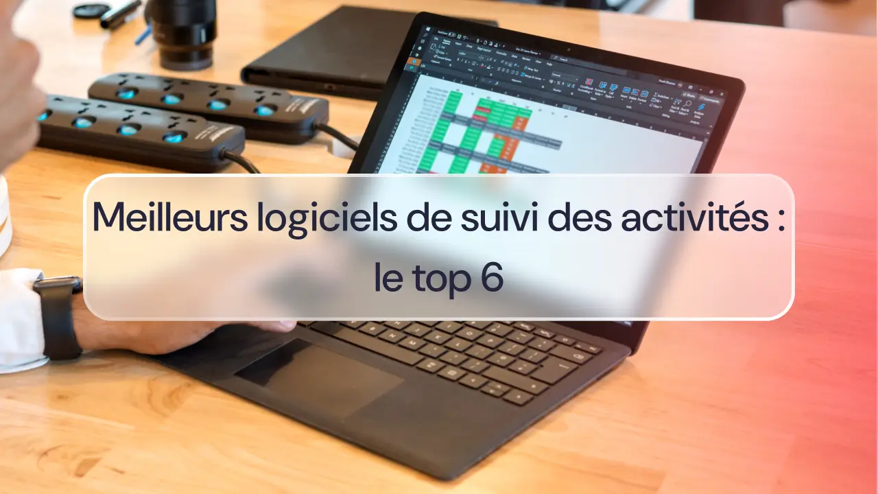 Meilleurs logiciels de suivi des activités : le top 6