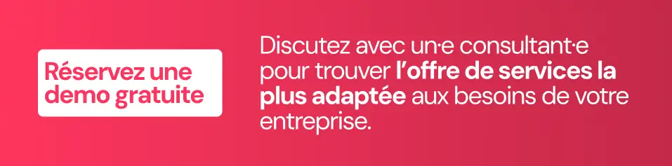 Réserver une démo gratuite discuter avec un·e consultant·e pour trouver l’offre qui correspond à votre entreprise