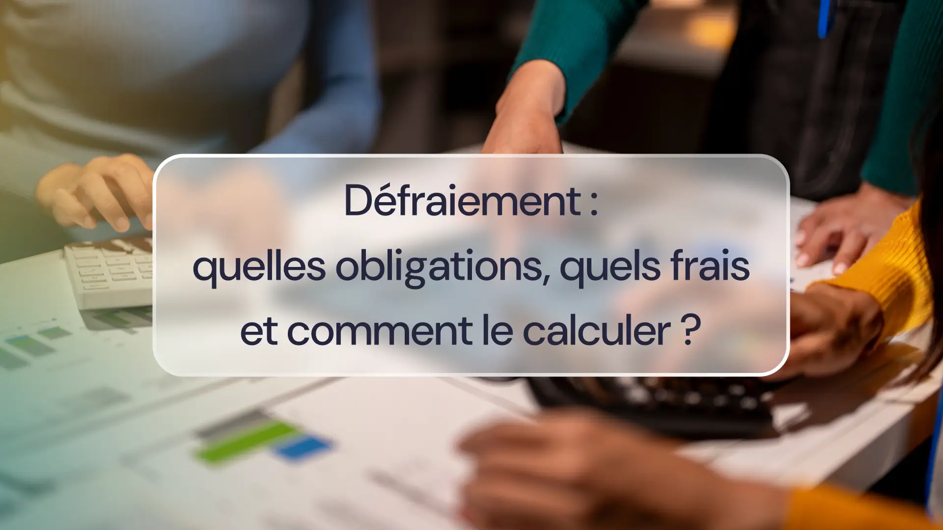 Défraiement : quelles obligations, quels frais et comment le calculer ?