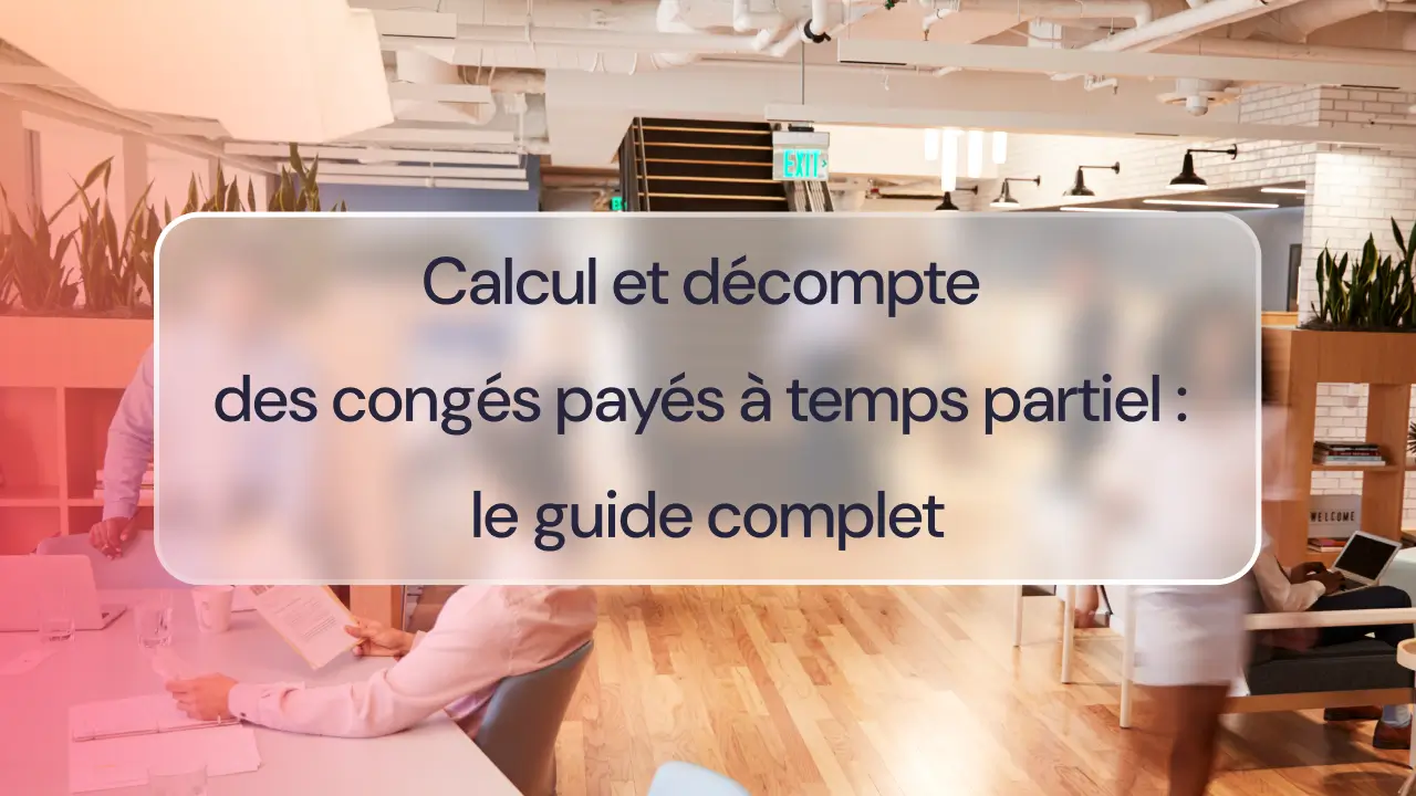Calcul et décompte des congés payés à temps partiel : le guide complet