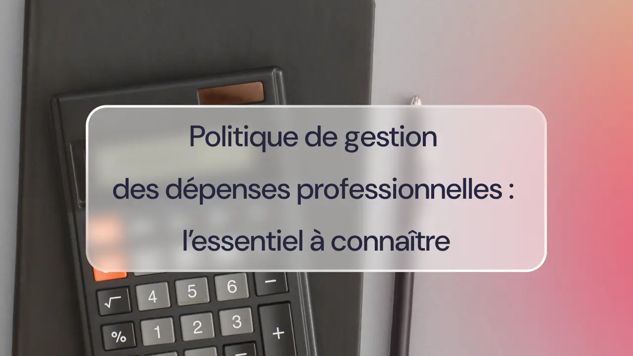 Politique de gestion des dépenses professionnelles : l’essentiel à connaître