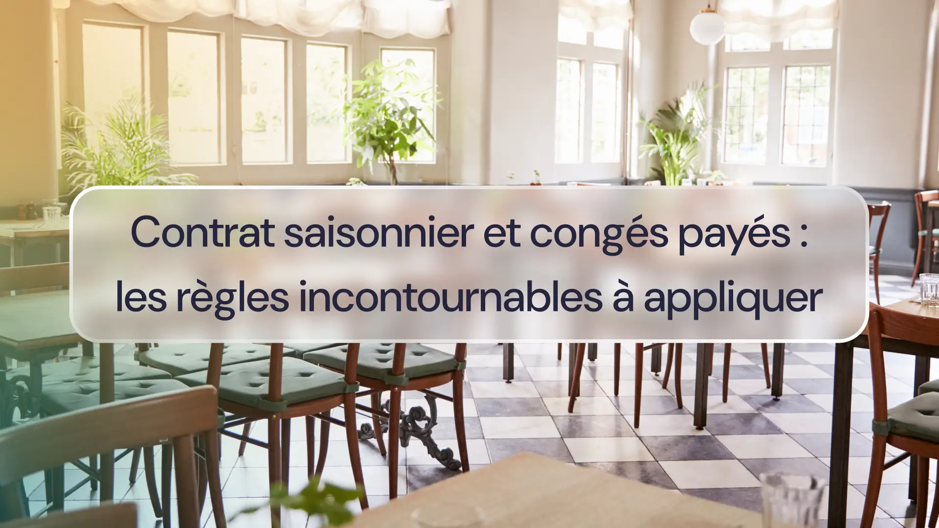 Contrat saisonnier et congés payés : les règles incontournables à appliquer