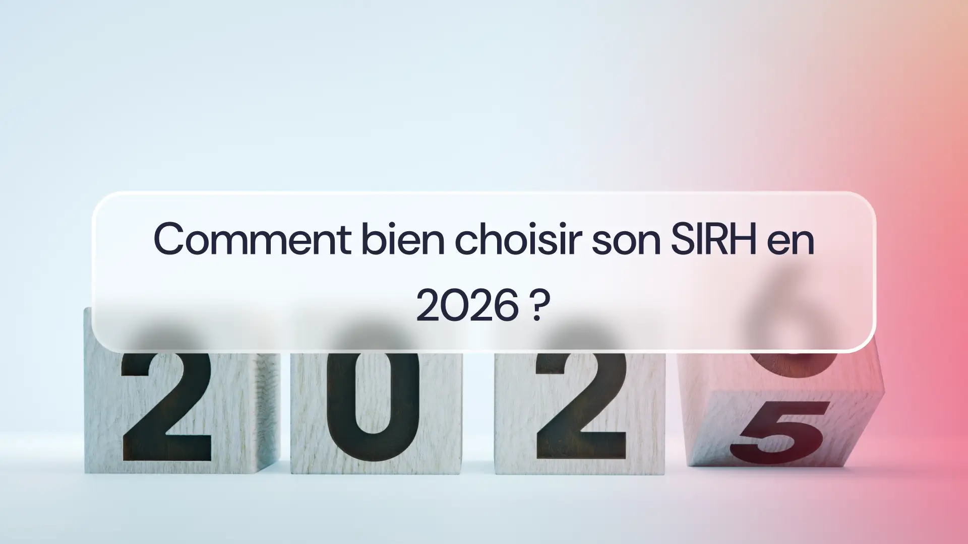 Comment bien choisir son SIRH en 2026 ?
