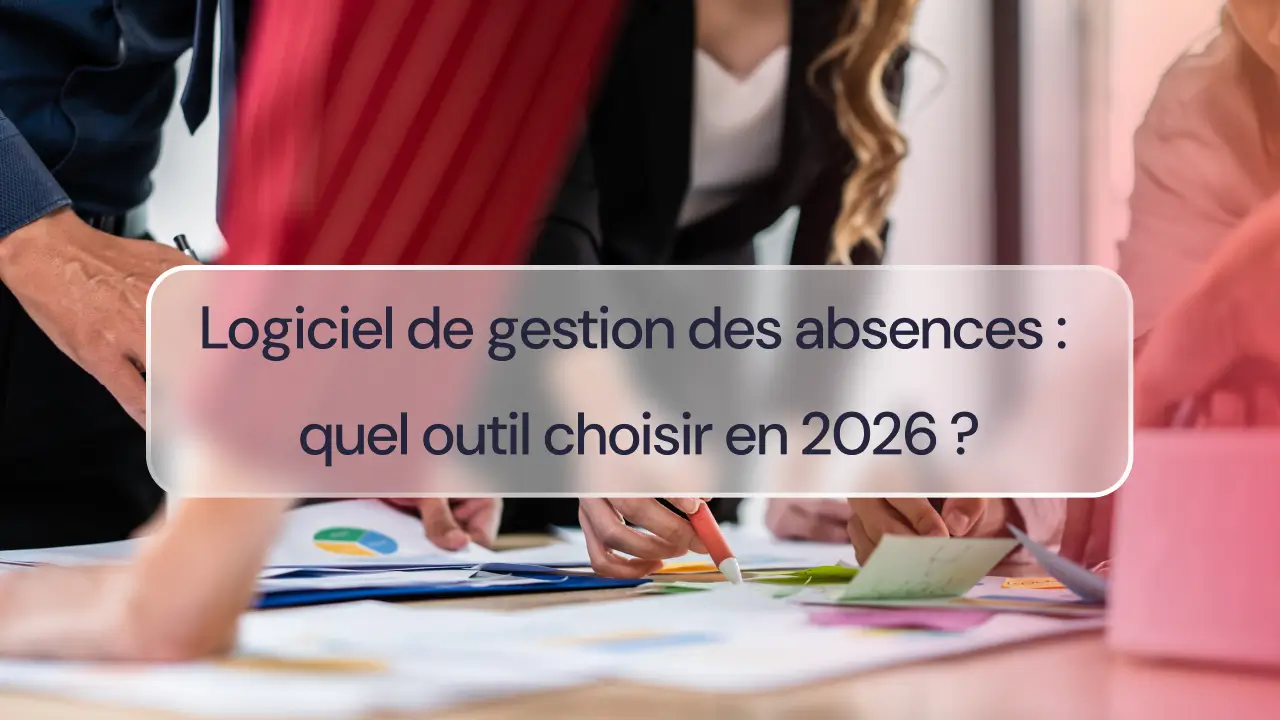 Logiciel de gestion des absences : quel outil choisir en 2026