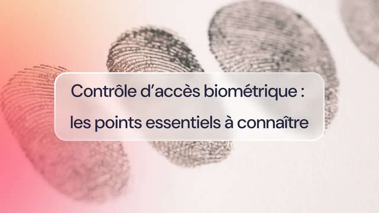 Contrôle d’accès biométrique : les points essentiels à connaître