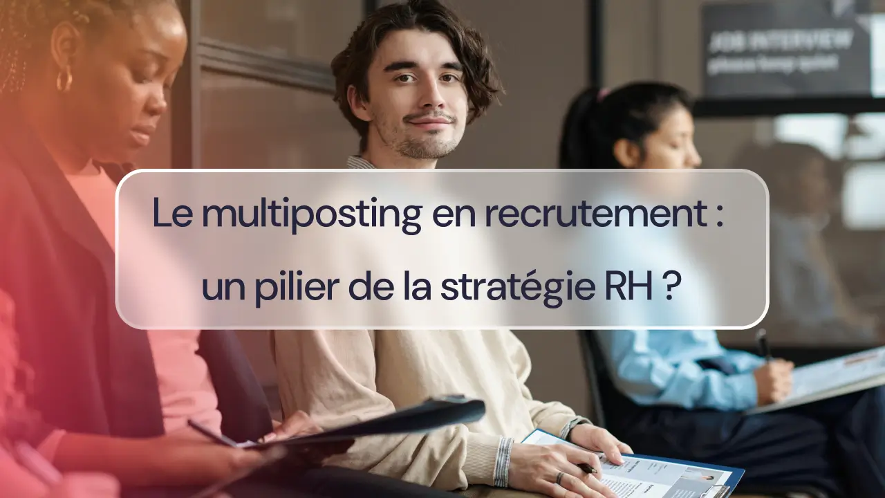 Le multiposting en recrutement : un pilier de la stratégie RH