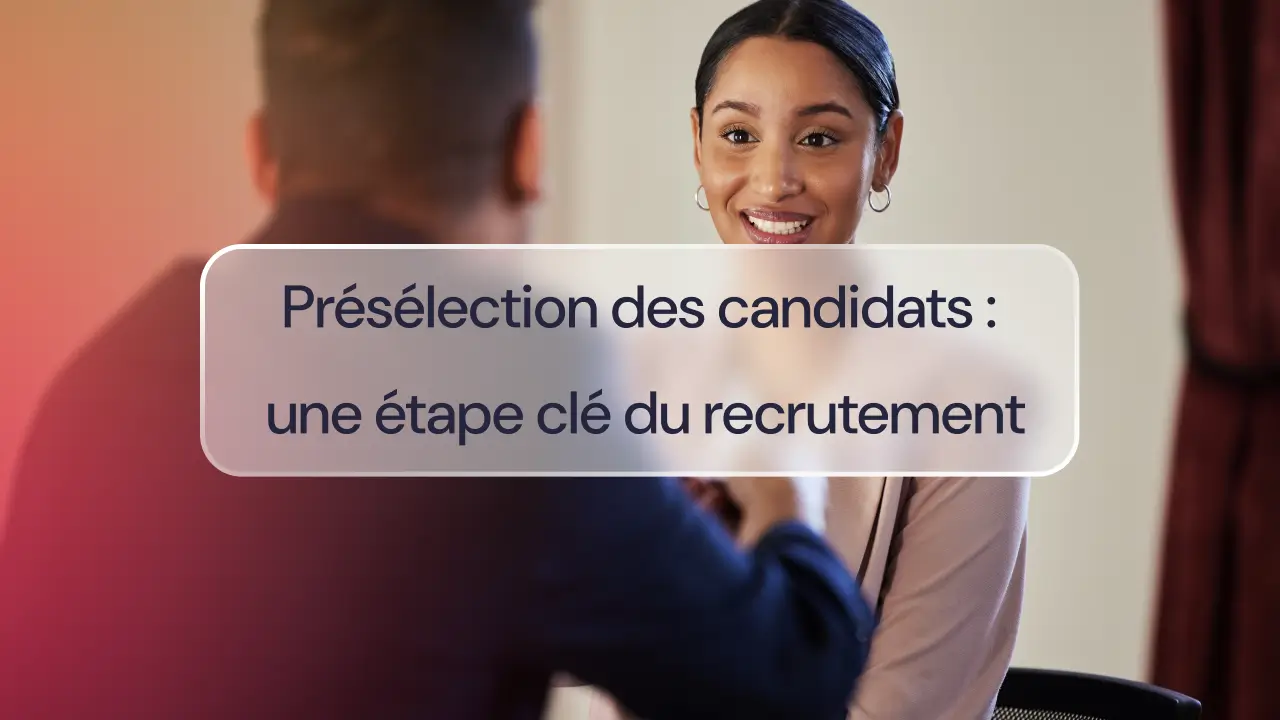 Présélection des candidats : une étape clé du recrutement