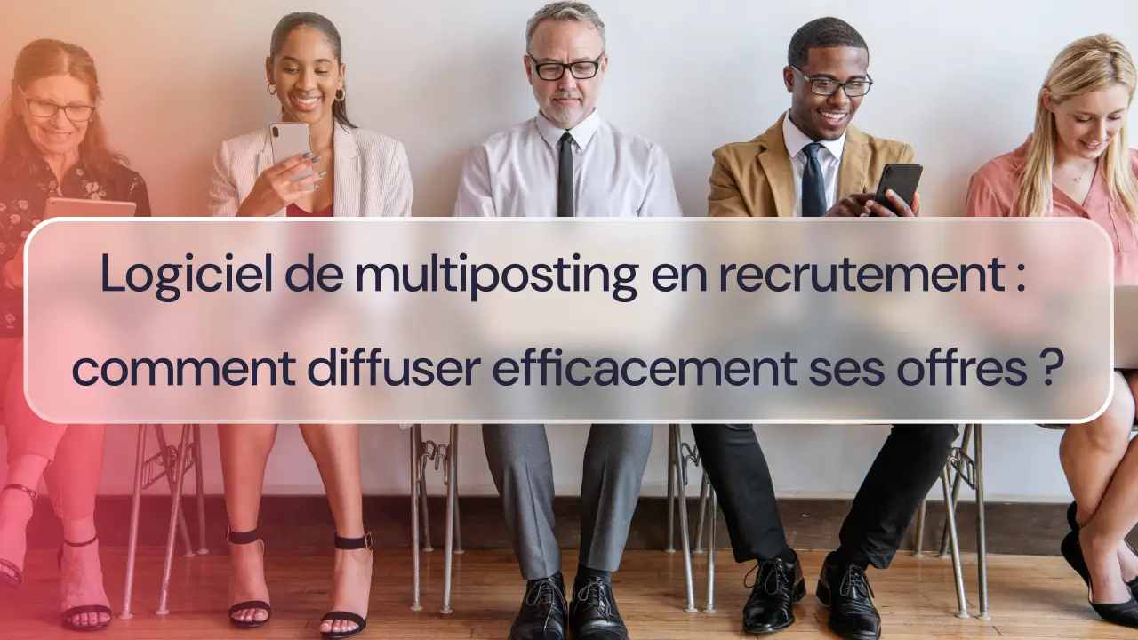 Logiciel de multiposting en recrutement : comment diffuser efficacement ses offres
