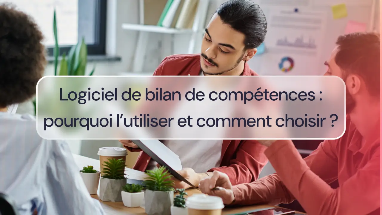 Logiciel de bilan de compétences : pourquoi l'utiliser et lequel choisir