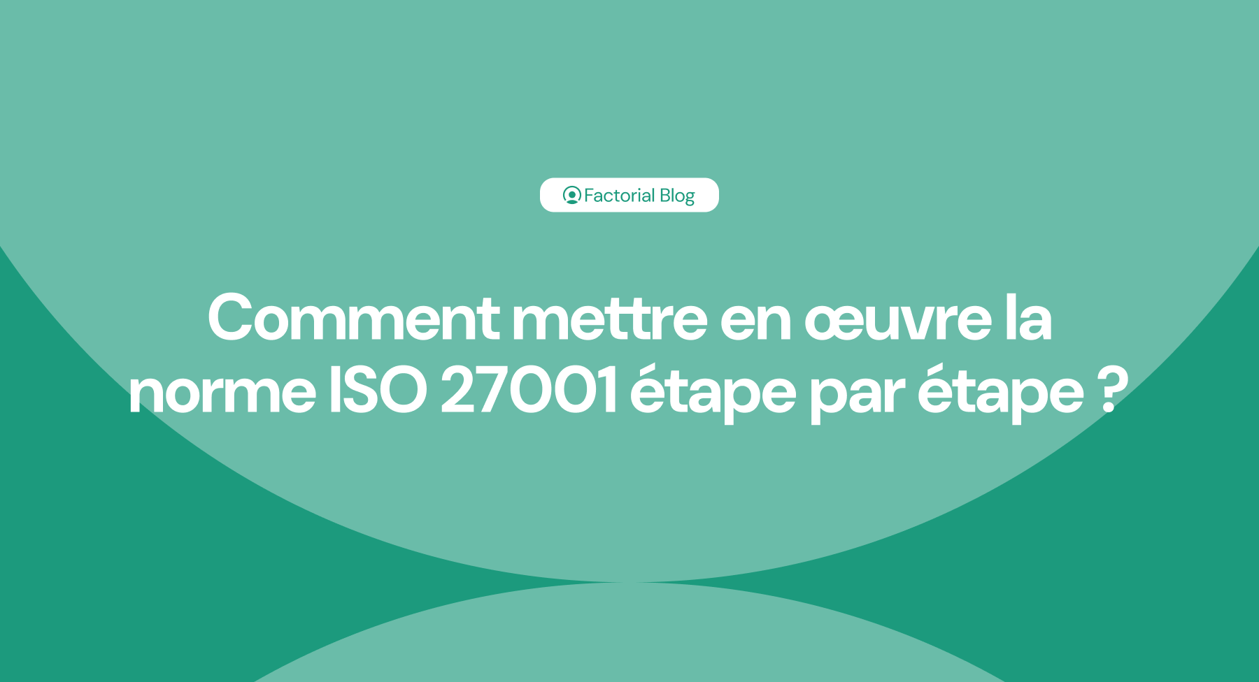 Comment mettre en œuvre la norme ISO 27001