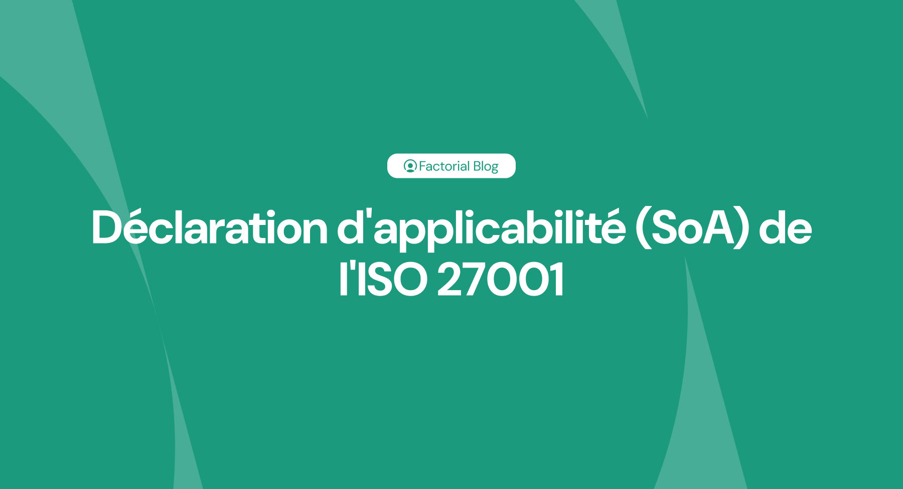 Déclaration d'applicabilité (SoA) de l'ISO 27001 qu'est-ce que c'est et comment la rédiger