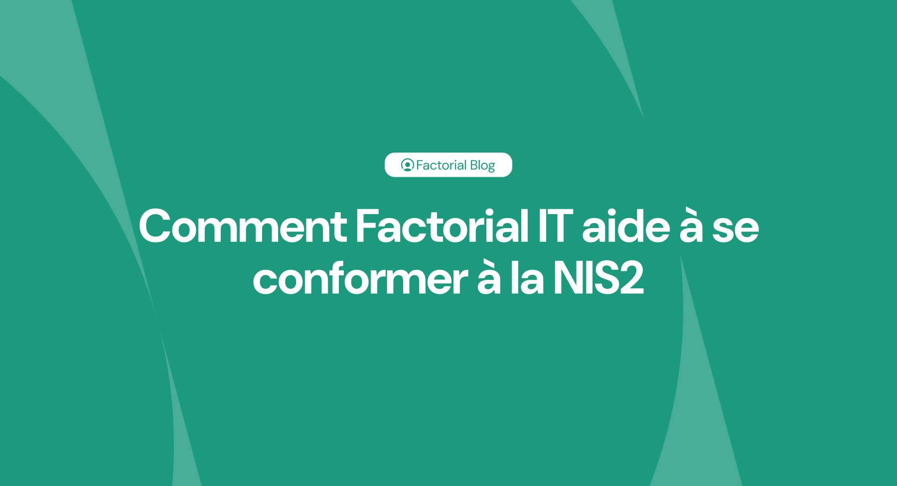 Comment Factorial IT aide à se conformer à la NIS2