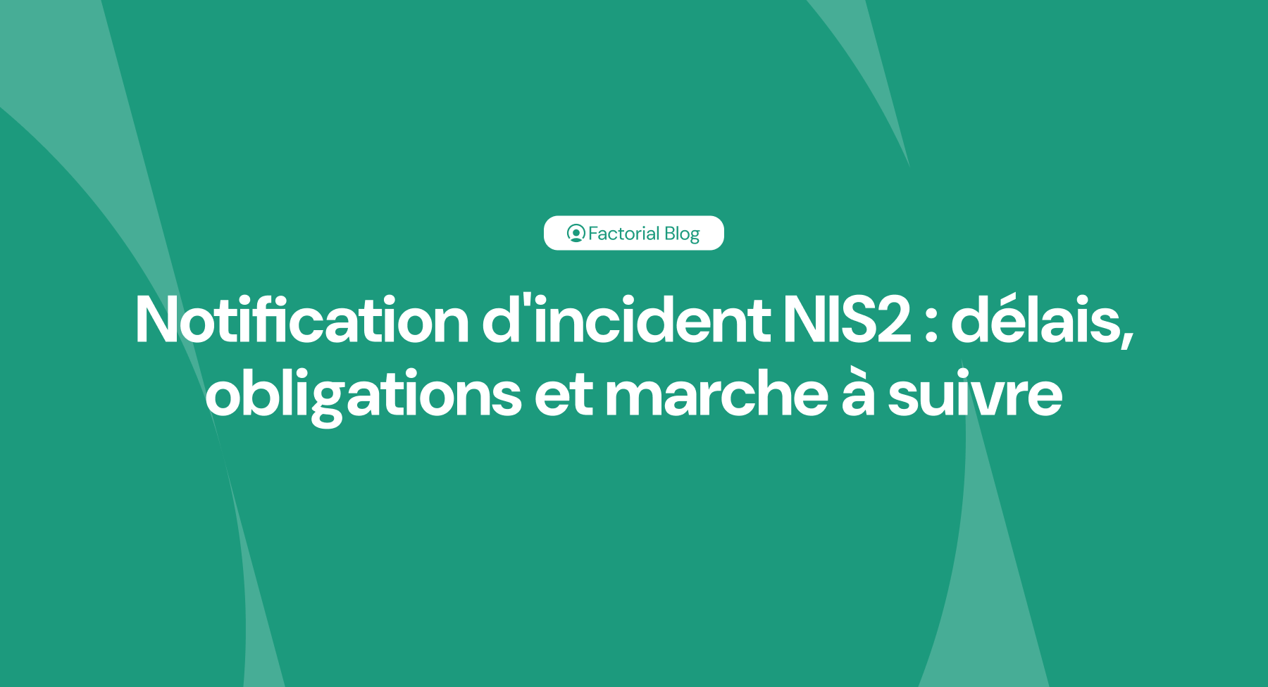 Notification d'incident NIS2 délais, obligations et marche à suivre